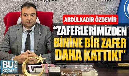 Abdülkadir Özdemir, “Zaferlerimizden binine bir zafer daha kattık!”